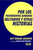 Ebook Por Los Polvorientos Senderos Solitarios Y Otras Historias di Gift Foraine Amukoyo edito da Tektime