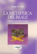 Ebook La Metafisica del Reale - Epilogo a Pianeta d&apos;Acqua di Sergio B.Cena edito da editrice GDS