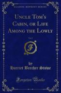 Ebook Uncle Tom's Cabin, or Life Among the Lowly di Harriet Beecher Stowe edito da Forgotten Books
