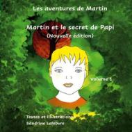 Ebook Martin et le secret de Papi di Sandrine Lefebvre, Claude Valasek edito da Books on Demand
