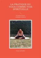 Ebook La pratique du yoga comme voie spirituelle di Emma Cataneo edito da Books on Demand