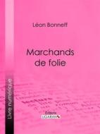 Ebook Marchands de folie di Ligaran, Léon Bonneff edito da Ligaran