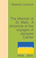 Ebook The Mariner of St. Malo : A chronicle of the voyages of Jacques Cartier di Stephen Leacock edito da libreka classics