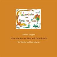 Ebook Naturmärchen von Flora und Fauna Band4 di Andrea Stopper edito da Books on Demand