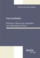 Ebook Iraq Constitution: Petroleum Resources Legislation and International Policy di Muhammed Abed Mazeel edito da disserta Verlag
