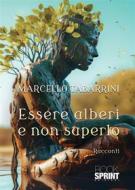 Ebook Essere alberi e non saperlo di Marcello Tabarrini edito da Booksprint