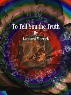 Ebook To Tell You the Truth di Leonard Merrick edito da Publisher s11838