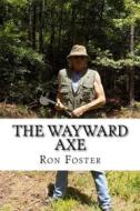 Ebook The Wayward Axe (Old Preppers Die Hard) di Ron Foster edito da Ron Foster