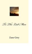 Ebook To The Last Man di Zane Grey edito da anamsaleem