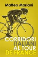 Ebook Corridori italiani al Tour de France di Matteo Mariani edito da Youcanprint