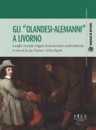 Ebook Gli "Olandesi-Alemanni" a Livorno di Jacopo Pessina, Silvia Papini edito da Pisa University Press