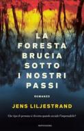Ebook La foresta brucia sotto i nostri passi di Liljestrand Jens edito da Mondadori