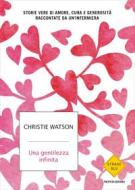 Ebook Una gentilezza infinita di Watson Christie edito da Mondadori