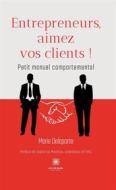 Ebook Entrepreneurs, aimez vos clients ! di Marie Delaporte edito da Le Lys Bleu Éditions