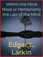Ebook Within the Mind Maze or Mentonomy the Law of the Mind di Edgar L. Larkin edito da Andura Publishing