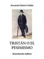 Ebook Tristán o el pesimismo di Armando Palacio Valdés edito da Greenbooks Editore