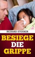 Ebook Besiege Die Grippe di Richard Stooker edito da Health and Wealth Press