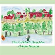 Ebook The Cobbler&apos;s Daughter di Colette Becuzzi edito da Books on Demand