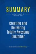 Ebook Summary: Creating and Delivering Totally Awesome Customer Experiences di BusinessNews Publishing edito da Business Book Summaries