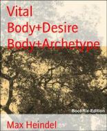Ebook Vital Body+Desire Body+Archetype di Max Heindel edito da BookRix