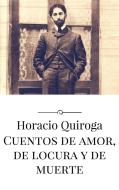 Ebook Cuentos de amor, de locura y de muerte di Horacio Quiroga edito da Horacio Quiroga