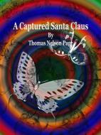 Ebook A Captured Santa Claus di Thomas Nelson Page edito da Publisher s11838