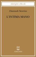 Ebook L’intima mano di Emanuele Severino edito da Adelphi