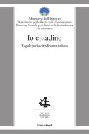 Ebook Io cittadino. Regole per la cittadinanza italiana di Ministero dell'Interno edito da Franco Angeli Edizioni