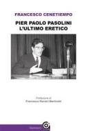 Ebook Pier Paolo Pasolini. L&apos;ultimo eretico di Pier Paolo Pasolini edito da Gammarò Editore