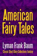 Ebook American Fairy Tales di Lyman Frank Baum edito da Midwest Journal Press