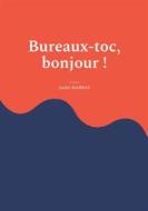 Ebook Bureaux-toc, bonjour ! di André Marras edito da Books on Demand