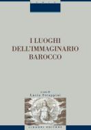 Ebook I luoghi dell’immaginario barocco di Lucia Strappini edito da Liguori Editore