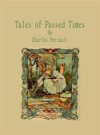Ebook Tales of Passed Times di Charles Perrault edito da Publisher s11838