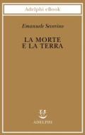 Ebook La morte e la terra di Emanuele Severino edito da Adelphi