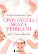 Ebook Ginecologia senza problemi di Giovanna Perrone, Stefania Piloni edito da Tecniche Nuove
