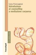 Ebook Introduzione al counselling a mediazione corporea di Luisa Parmeggiani edito da Franco Angeli Edizioni