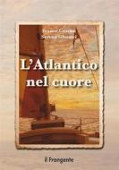 Ebook L'Atlantico nel cuore di Franco Cascini, Serena Silvestri edito da Edizioni Il Frangente