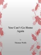 Ebook You Can't Go Home Again di Thomas Wolfe edito da Thomas Wolfe