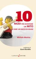 Ebook 10 modi per diventare un mito (e fare un sacco di soldi) di Monina Michele edito da Laurana Editore