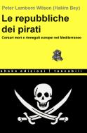 Ebook Le Repubbliche Dei Pirati di Hakim Bey edito da Shake Edizioni