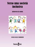 Ebook Verso una società inclusiva di Cecilia Dalle Fabbriche, Andrea Canevaro, Loretta Lega edito da Homeless Book