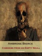 Ebook Cobwebs from an Empty Skull (Annotated) di Ambrose Bierce edito da ePembaBooks