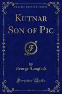 Ebook Kutnar Son of Pic di George Langford edito da Forgotten Books
