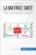 Ebook La Matrice SWOT di Christophe Speth, 50minutes edito da 50Minutes.fr