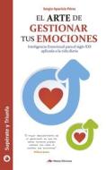 Ebook El arte de gestionar tus emociones di Sergio Aparicio Pérez edito da Mestas Ediciones