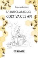 Ebook La dolce arte del coltivar le api di Romano Zannoli edito da Società Editrice Esculapio