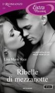 Ebook Ribelle di mezzanotte (I Romanzi Extra Passion) di Rice Lisa Marie edito da Mondadori