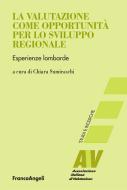 Ebook La valutazione come opportunità per lo sviluppo regionale. Esperienze lombarde di AA. VV. edito da Franco Angeli Edizioni