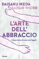 Ebook L'arte dell'abbraccio di Wider Sarah, Ikeda Daisaku edito da Piemme