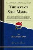 Ebook The Art of Soap-Making di Alexander Watt edito da Forgotten Books